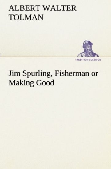 Jim Spurling, Fisherman or Making Good