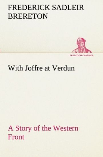 With Joffre at Verdun A Story of the Western Front