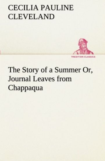 The Story of a Summer Or, Journal Leaves from Chappaqua