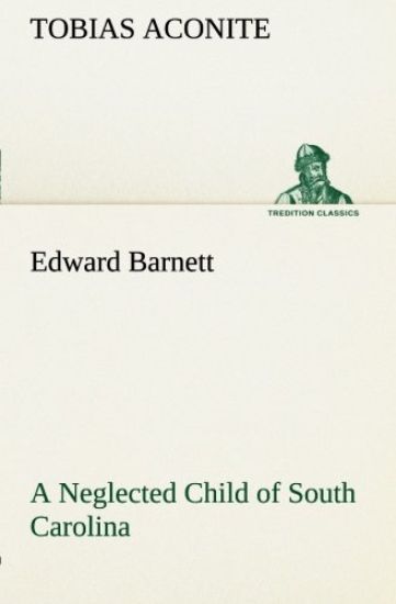 Edward Barnett a Neglected Child of South Carolina