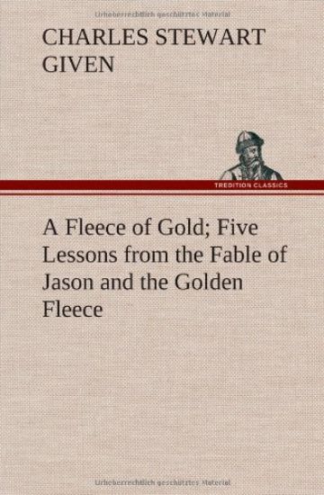 A Fleece of Gold Five Lessons from the Fable of Jason and the Golden Fleece