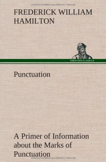 Punctuation A Primer of Information about the Marks of Punctuation and their Use Both Grammatically and Typographically