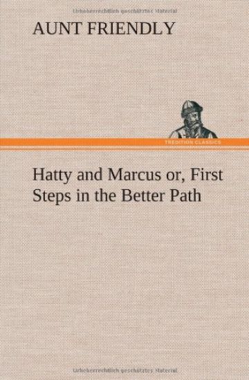 Hatty and Marcus or, First Steps in the Better Path