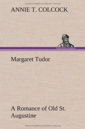 Margaret Tudor A Romance of Old St. Augustine