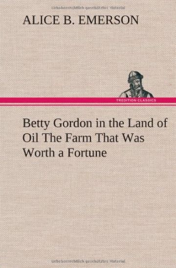 Betty Gordon in the Land of Oil The Farm That Was Worth a Fortune