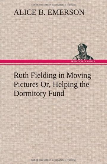 Ruth Fielding in Moving Pictures Or, Helping the Dormitory Fund