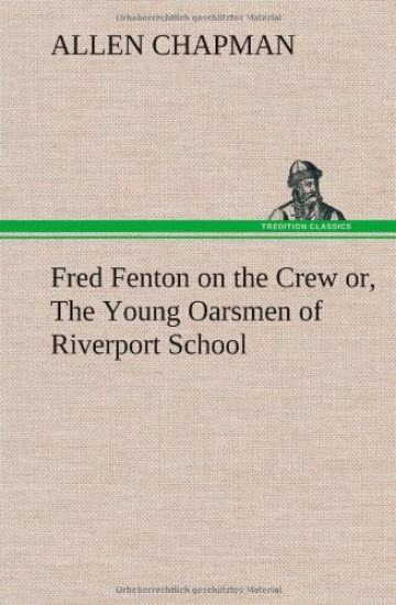 Fred Fenton on the Crew or, The Young Oarsmen of Riverport School