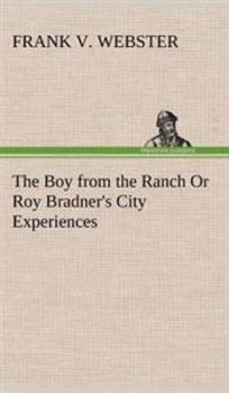 The Boy from the Ranch Or Roy Bradner's City Experiences