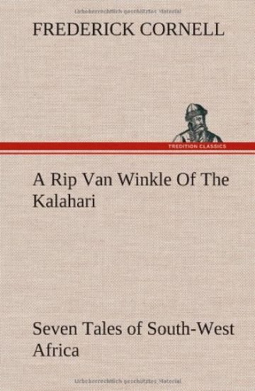 A Rip Van Winkle Of The Kalahari Seven Tales of South-West Africa