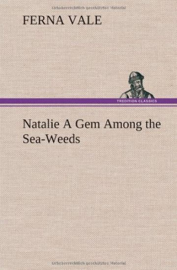 Natalie A Gem Among the Sea-Weeds