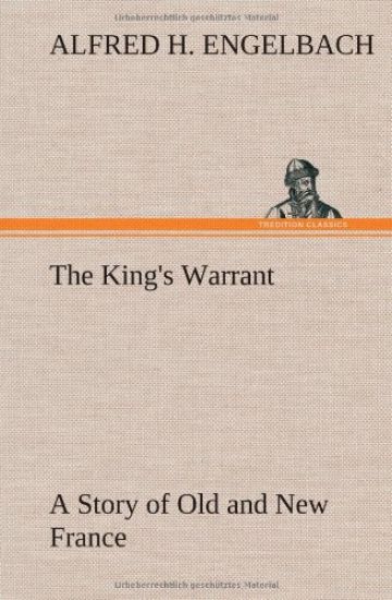 The King's Warrant A Story of Old and New France