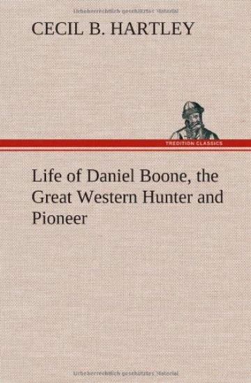 Life of Daniel Boone, the Great Western Hunter and Pioneer