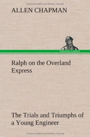 Ralph on the Overland Express The Trials and Triumphs of a Young Engineer