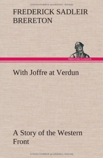 With Joffre at Verdun A Story of the Western Front