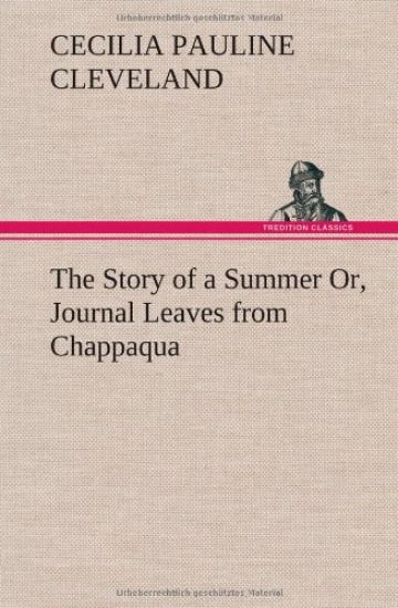 The Story of a Summer Or, Journal Leaves from Chappaqua