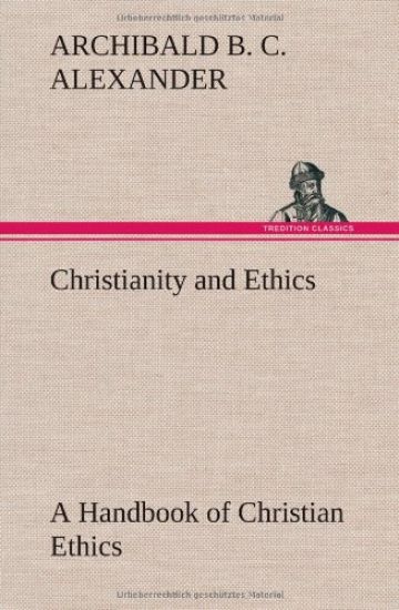 Christianity and Ethics A Handbook of Christian Ethics