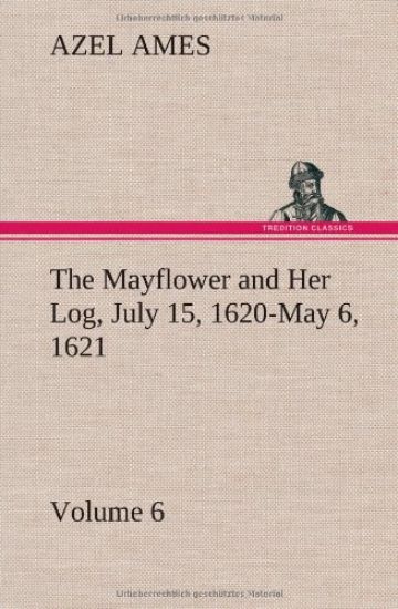 The Mayflower and Her Log July 15, 1620-May 6, 1621 - Volume 6