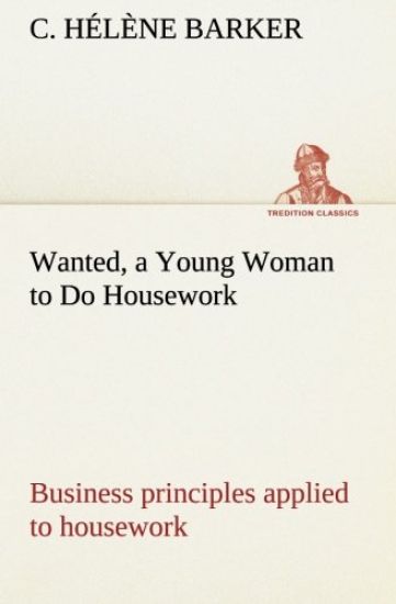 Wanted, a Young Woman to Do Housework Business principles applied to housework