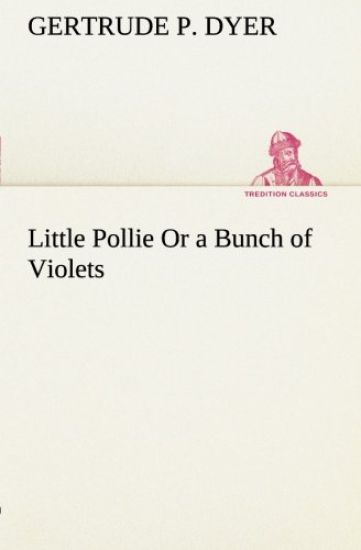 Little Pollie Or a Bunch of Violets