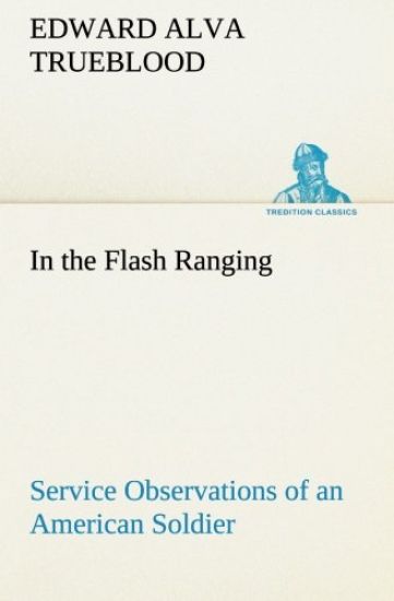 In the Flash Ranging Service Observations of an American Soldier During His Service With the A.E.F. in France