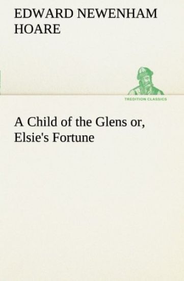 A Child of the Glens or, Elsie's Fortune