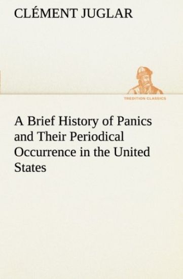 A Brief History of Panics and Their Periodical Occurrence in the United States
