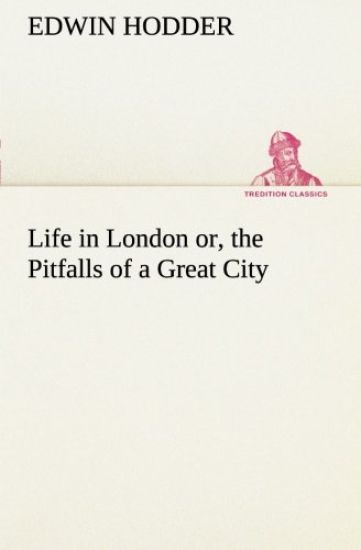Life in London or, the Pitfalls of a Great City