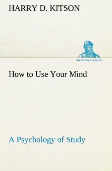 How to Use Your Mind A Psychology of Study