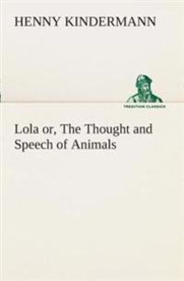 Lola or, The Thought and Speech of Animals