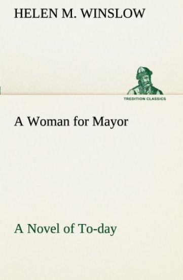 A Woman for Mayor A Novel of To-day
