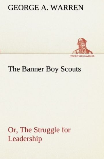 The Banner Boy Scouts Or, The Struggle for Leadership