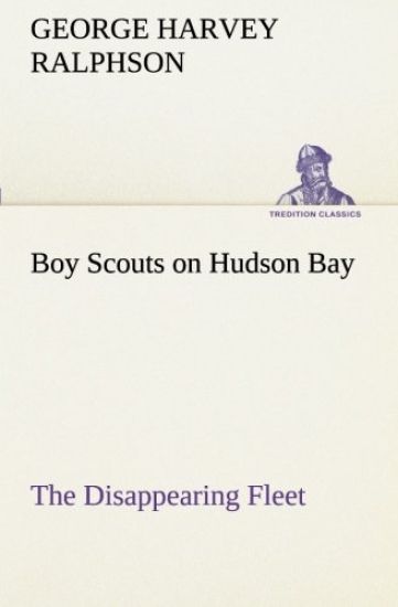 Boy Scouts on Hudson Bay The Disappearing Fleet