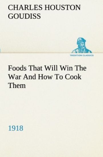Foods That Will Win The War And How To Cook Them (1918)