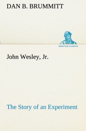 John Wesley, Jr. The Story of an Experiment