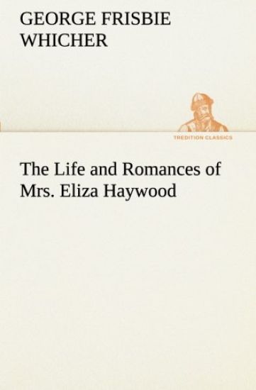 The Life and Romances of Mrs. Eliza Haywood