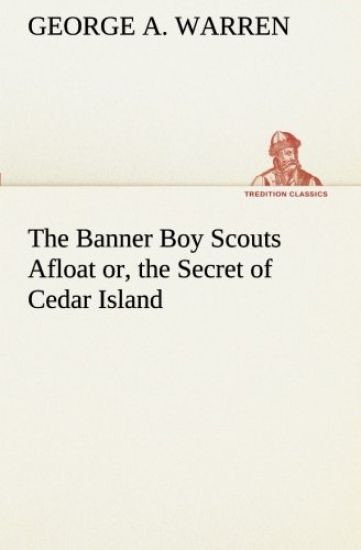 The Banner Boy Scouts Afloat or, the Secret of Cedar Island