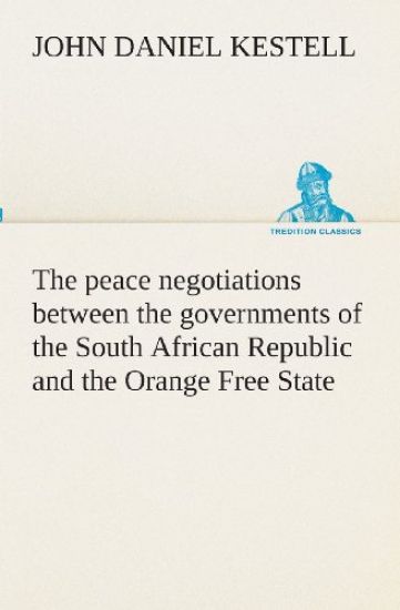 The peace negotiations between the governments of the South African Republic and the Orange Free State, and the representatives of the British government, which terminated in the peace concluded at Vereeniging on the 31st May, 1902