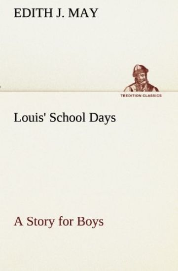 Louis' School Days A Story for Boys