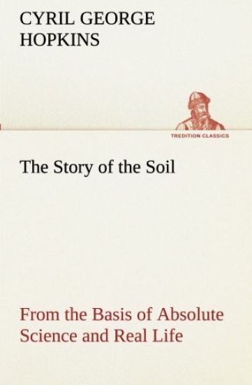 The Story of the Soil from the Basis of Absolute Science and Real Life,