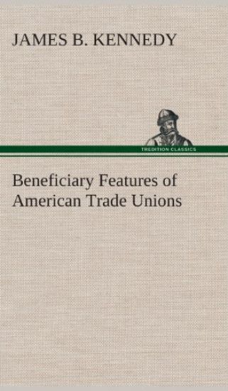 Beneficiary Features of American Trade Unions