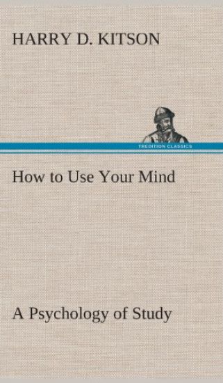 How to Use Your Mind A Psychology of Study