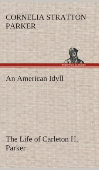 An American Idyll The Life of Carleton H. Parker