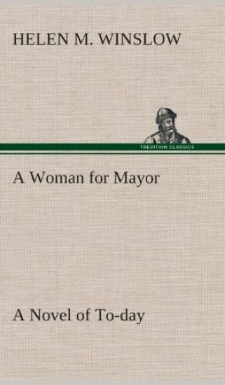 A Woman for Mayor A Novel of To-day