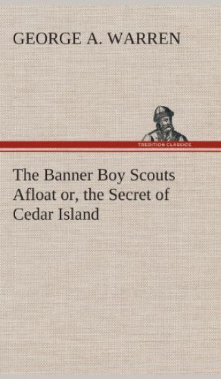The Banner Boy Scouts Afloat or, the Secret of Cedar Island