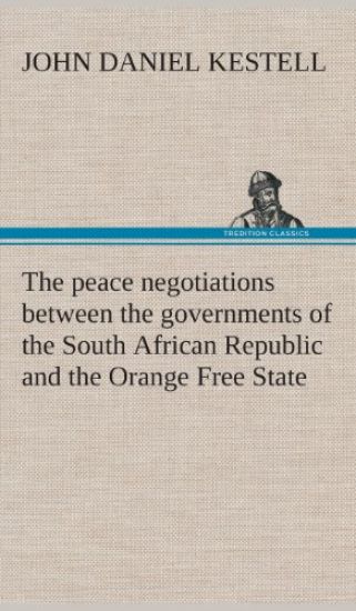 The peace negotiations between the governments of the South African Republic and the Orange Free State, and the representatives of the British government, which terminated in the peace concluded at Vereeniging on the 31st May, 1902