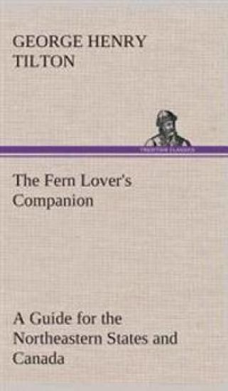The Fern Lover's Companion A Guide for the Northeastern States and Canada