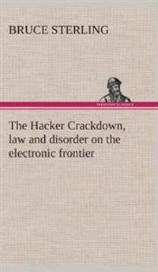 The Hacker Crackdown, law and disorder on the electronic frontier