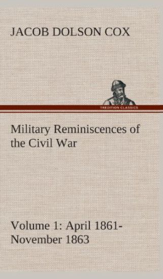 Military Reminiscences of the Civil War, Volume 1 April 1861-November 1863