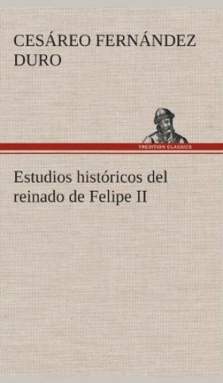 Estudios históricos del reinado de Felipe II