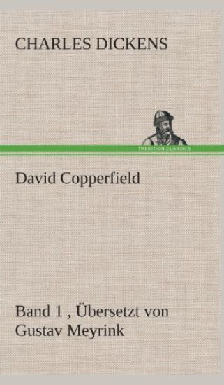 David Copperfield - Band 1, Übersetzt von Gustav Meyrink
